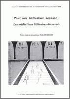 Pour une littérature savante, Les médiations littéraires du savoir. Colloque tenu à Besançon, 4 et 5 nov. 1999