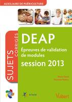 DEAP épreuves de validation de modules, auxiliaire de puériculture / sujets corrigés, session 2013, épreuves de validation de modules