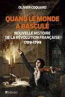 Quand le monde a basculé - Nouvelle histoire de la révolution française, 1789 - 1799