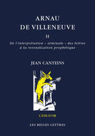 Arnau de Villeneuve II, De l'interprétation « séminale » des lettres à la revendication prophétique