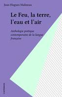 Le Feu, la terre, l'eau et l'air, Anthologie poétique contemporaine de la langue française