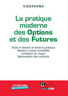 la pratique moderne des options et des futures, toute la théorie et toute la pratique, gestion à haute rentabilité, limitation du risque, optimisation des contrats