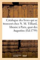 Catalogue des livres qui se trouvent chez N. M. Tilliard, libraire à Paris, quai des Augustins,, entre la rue Gillecoeur & la rue Pavée, à S. Benoît. 1759