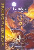 Les Gardiens de Ga'Hoole - tome 4, Le Siège