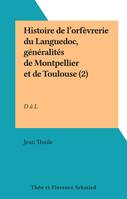 Histoire de l'orfèvrerie du Languedoc (2), Généralités de Montpellier et de Toulouse : répertoire des orfèvres depuis le Moyen-Âge jusqu'au début du XIXe siècle, D à L