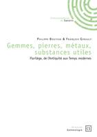 Gemmes, pierres, métaux, substances utiles, Florilège, de l'Antiquité aux Temps modernes