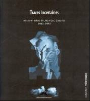 TRACES INCERTAINES, mises en scène de Jean-Luc Lagarce, 1981-1995