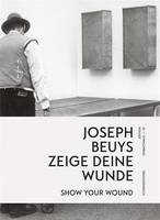 Joseph Beuys Show your Wonds / zeige deine Wunde /anglais/allemand