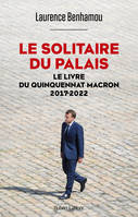 Le Solitaire du palais - Le Livre du quinquennat Macron 2017-2022, Le Livre du quinquennat Macron 2017-2022