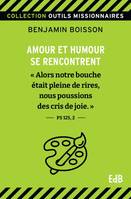 Amour et humour se rencontrent, « Alors notre bouche était pleine de rire, nous poussions des cris de joie. » Ps 125, 2