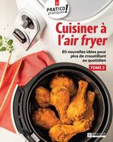 Cuisiner à l'air fryer, tome 2, 85 nouvelles idées pour plus de croustillant au quotidien