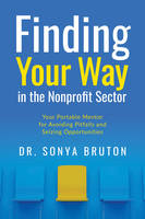 Finding Your Way in the Nonprofit Sector, Your Portable Mentor for Avoiding Pitfalls and Seizing Opportunities
