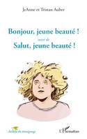 Bonjour, jeune beauté ! <i>suivi de</i>, Salut, jeune beauté !