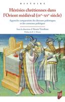 Hérésies chrétiennes dans l'Orient médiéval (IVe - XVe siècle), Approche comparatiste des discours polémiques et des contextes politiques