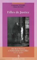 FILLES DE JUSTICE : DU BON-PASTEUR A L'EDUCATION SURVEILLEE, du Bon-Pasteur à l'Éducation surveillée, XIXe-XXe siècle