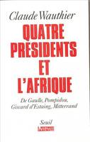 L'Histoire immédiate Quatre Présidents et l'Afrique. De Gaulle, Pompidou, Giscard d'Estaing, Mitterr, de Gaulle, Pompidou, Giscard d'Estaing, Mitterrand