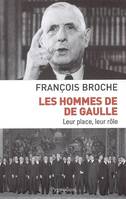 Les Hommes de De Gaulle, leur place, leur rôle