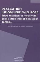 L'exécution immobilière en Europe, entre tradition et modernité, quelle saisie immobilière pour demain ?