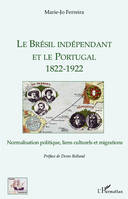 Le Brésil indépendant et le Portugal 1822-1922, Normalisation politique, liens culturels et migrations