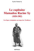 Le capitaine Mamadou Racine Sy, 1838-1902 - une figure sénégalaise au temps des Tirailleurs