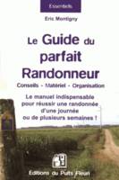 Le guide du parfait randonneur, Conseils, matériel, organisation... Le manuel indispensable pour réussir une randonnée d'une journée ou de plusieurs semaines.