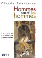 Homme parmi les hommes, Portraits et chroniques psychiatriques