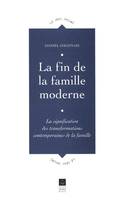 La fin de la famille moderne, La signification des transformations contemporaines de la famille