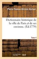 Dictionnaire historique de la ville de Paris et de ses environs. T. 4