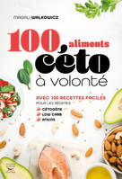 100 aliments céto à volonté, les 100 aliments a consommer les yeux fermés dans le cadre d'un régime cétogèn