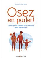 Osez en parler ! - Savoir parler d'amour et de sexualité avec ses enfants, Savoir parler d'amour et de sexualité avec ses enfants