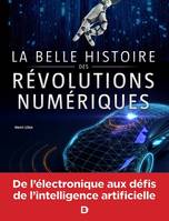 La belle histoire des révolutions numériques, Électronique, informatique, robotique, internet, intelligence artificielle