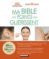 MA BIBLE DES POINTS QUI GUERISSENT, 400 points d'acupression 150 pathologies traitées