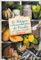 Le potager extraordinaire de Vendée, 150 recettes naturelles