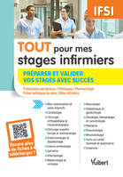 Tout pour mes stages infirmiers : préparer et valider vos stages avec succès, Présentation des services / Pathologies / Pharmacologie / Fiches techniques de soins / Rôles infirmiers