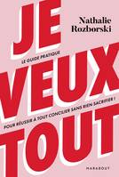 Je veux tout, Le guide pratique pour réussir à tout concilier sans rien sacrifier