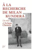 A la recherche de Milan Kundera, Un récit d'Ariane Chemin