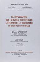 la divulgation des oeuvres artistiques, littéraires et musicales en droit positi