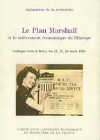 Le Plan Marshall et le relèvement économique de l’Europe, Colloque tenu à Bercy les 21, 22, 23 mars 1991