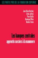 2, Les banques centrales, Apprentis sorciers à la manoeuvre