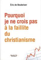 POURQUOI JE NE CROIS PAS A LA FAILLITE DU CHRISTIANISME