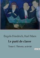 Le parti de classe, Tome I. Théorie, activité