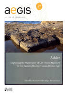 17, Ashlar, Exploring the Materiality of Cut-Stone Masonry in the Eastern Mediterranean Bronze Age