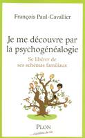 Je me découvre par la psychogénéalogie se libérer de ses schémas familiaux, se libérer de ses schémas familiaux