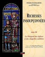 Le Périgord des églises et des chapelles oubliées, Tome III, Richesses insoupçonnées, Richesses insoupconnees