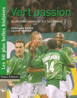 Vert passion: Les plus belles histoires de l'Association Sportive de Saint-Etienne Barge, Christophe and Tranier, Laurent, les plus belles histoires de l'Association sportive de Saint-Étienne