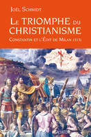 Le triomphe du Christianisme, Constantin et l'édit de Milan, 313