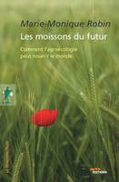 Les moissons du futur / comment l'agroécologie peut nourrir le monde, Comment l'agroécologie peut nourrir le monde