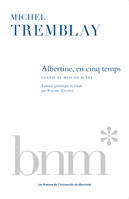 Albertine, en cinq temps, Genèse et mise en scène. Édition génétique et étude par Rachel Killick