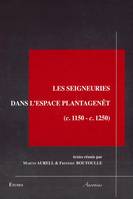 Les seigneuries dans l’espace Plantagenêt, (c. 1150-c. 1250)