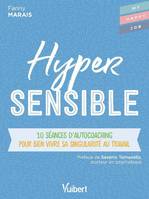 Hypersensible, 10 séances d'autocoaching pour bien vivre sa singularité au travail